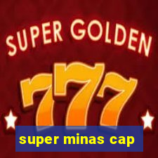 super minas cap